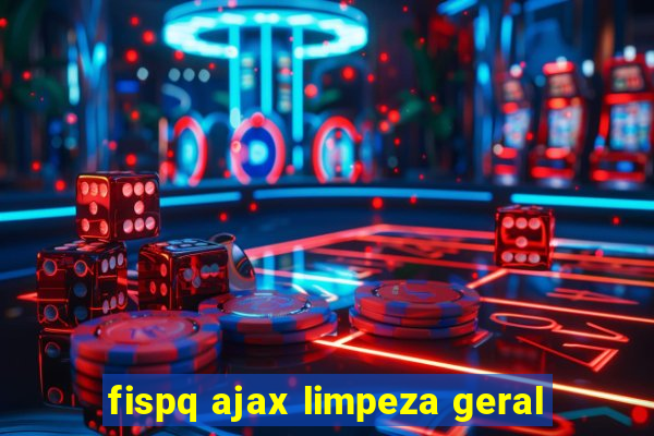 fispq ajax limpeza geral